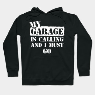 My Garage is Calling and I Must Go Hoodie